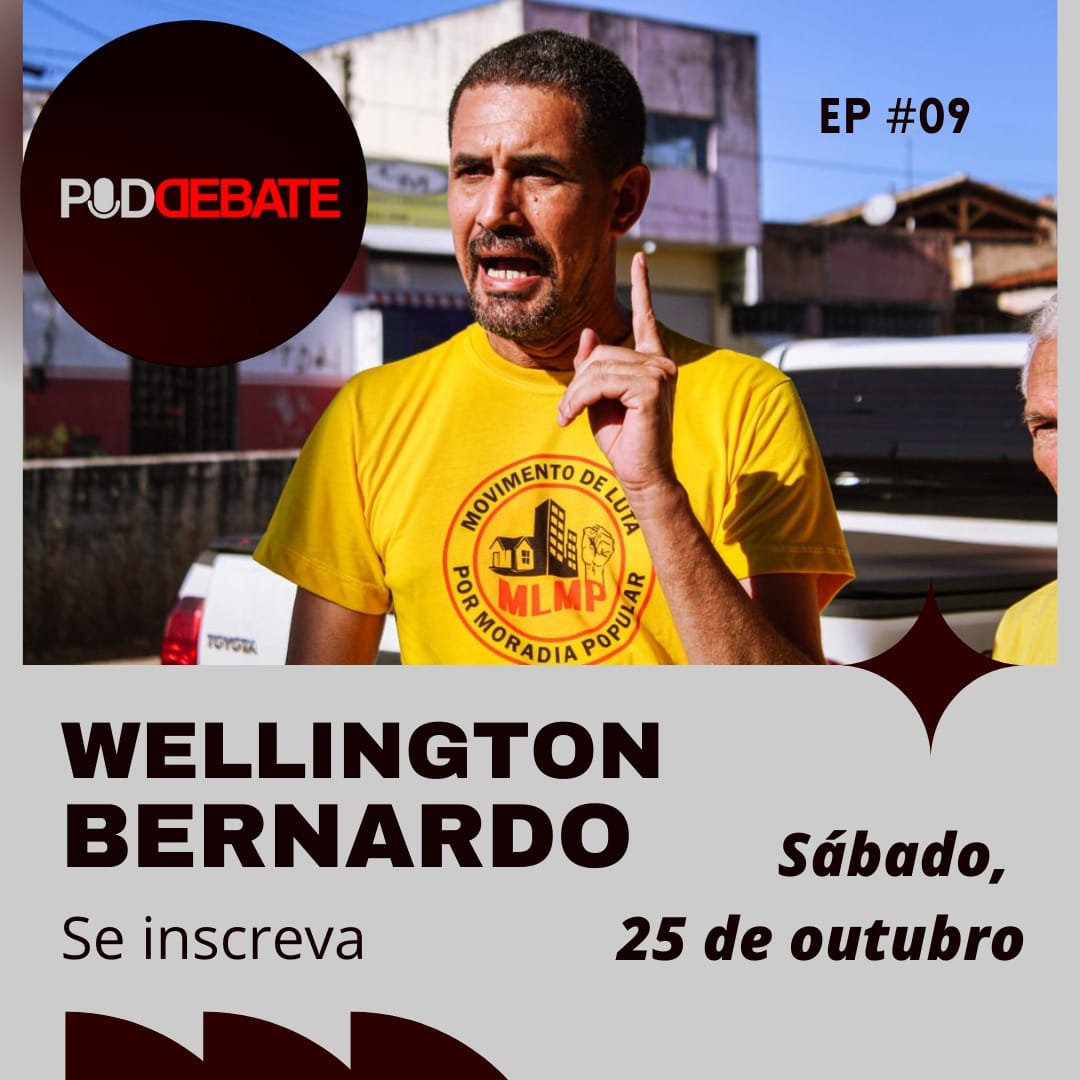 PodDEBATE com Wellington Bernardo, do Movimento de Luta por Moradia Popular